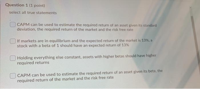  Question 1 (1 point) select all true statements CAPM can be