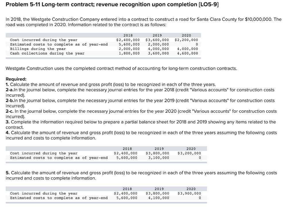Problem 5-11 Long-term contract; revenue recognition upon completion (LO5-9) In 2018,