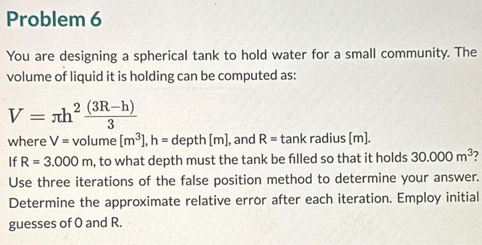 Problem 6 You are designing a spherical tank to hold water for
