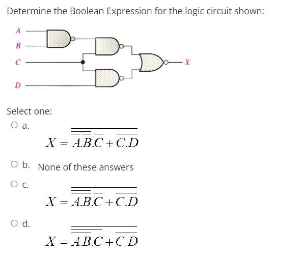 Determine the Boolean Expression for the logic circuit shown: B X
