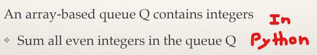 An array-based queue Q contains integers Xn Sum all even integers in