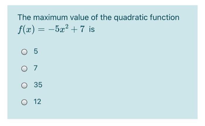  The maximum value of the quadratic function f(x) = -5x2 +