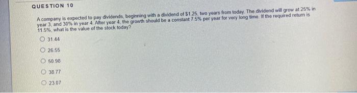  QUESTION 10 A company is expected to pay dividends, beginning with