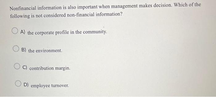  Nonfinancial information is also important when management makes decision. Which of
