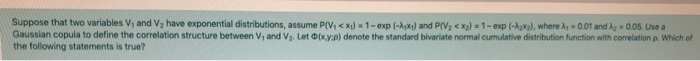  Suppose that two variables V, and V, have exponential distributions, assume