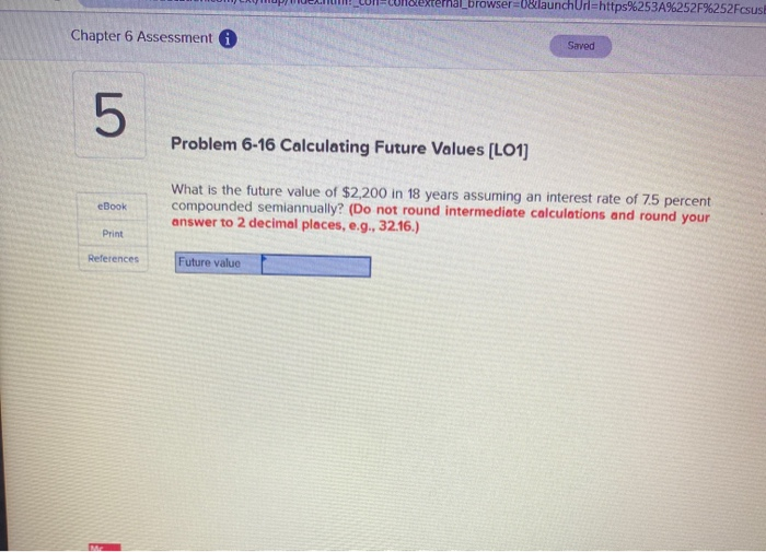  cernal_browser=0&launchUrl=https%253A%252F%252Fcsus Chapter 6 Assessment i Saved 5 Problem 6-16 Calculating Future