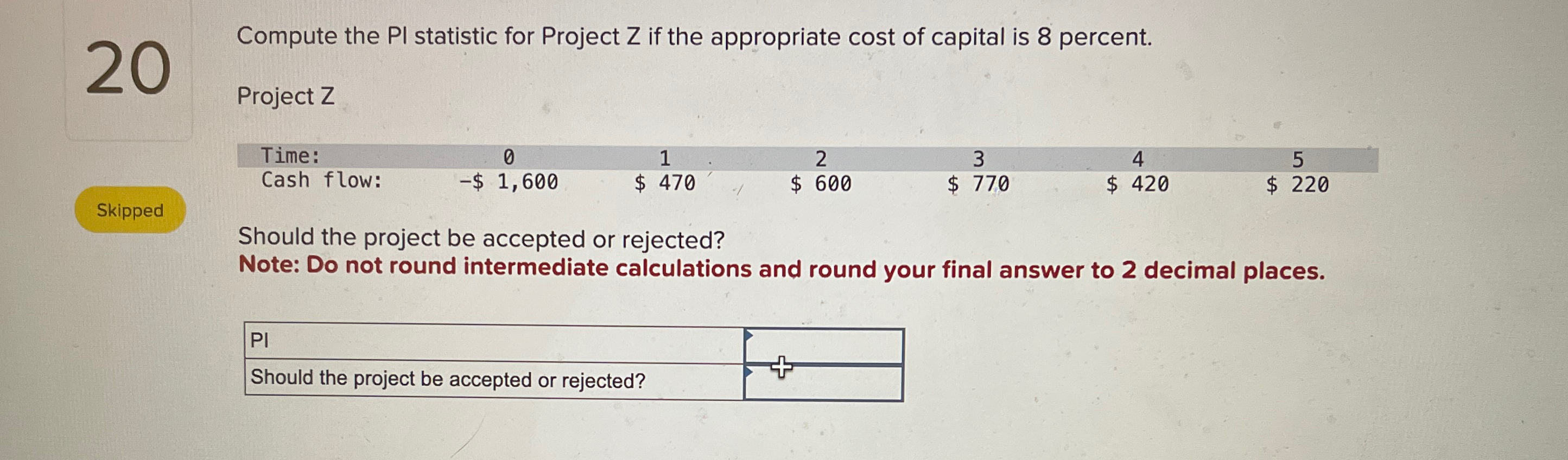  Compute the statistic for Project Z if the appropriate cost of