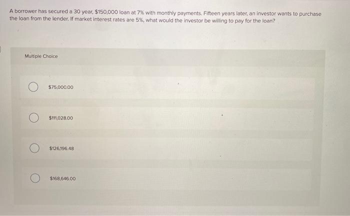  complete this one as well A borrower has secured a 30