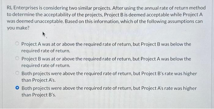  RL Enterprises is considering two similar projects. After using the annual