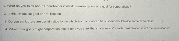 fast please 1. What do you think about Shareholders' Wealth maximization as