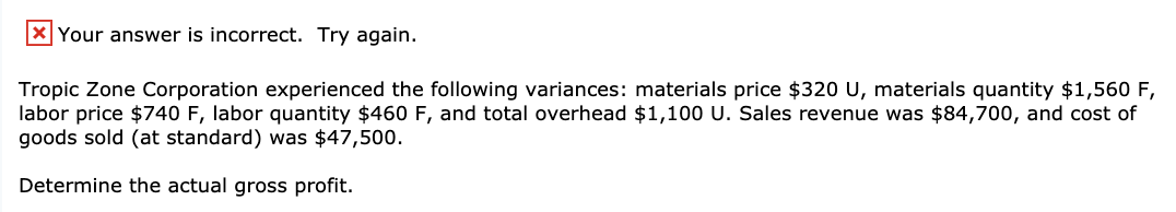 x Your answer is incorrect. Try again. Tropic Zone Corporation experienced