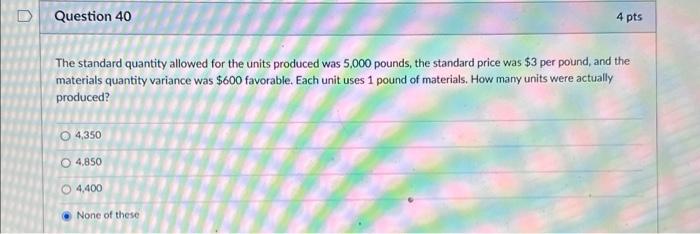  The standard quantity allowed for the units produced was 5,000 pounds,