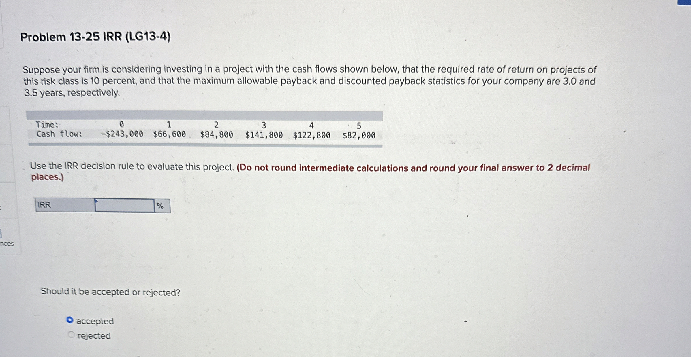  Problem 13-25 IRR (LG13-4) Suppose your firm is considering investing in