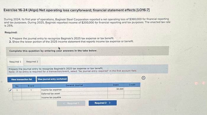  Exercise 16-24 (Algo) Net operating loss carryforward; financial statement effects [LO16-7]