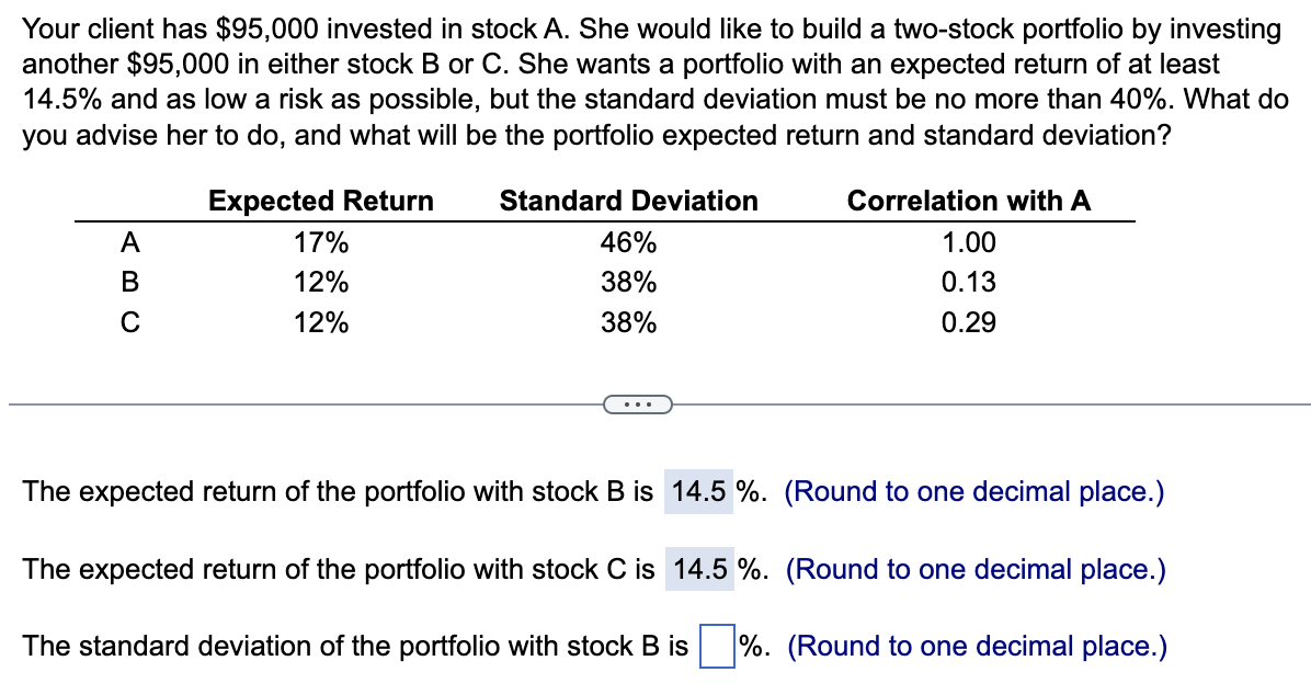 Your client has $95,000 invested in stock A. She would like