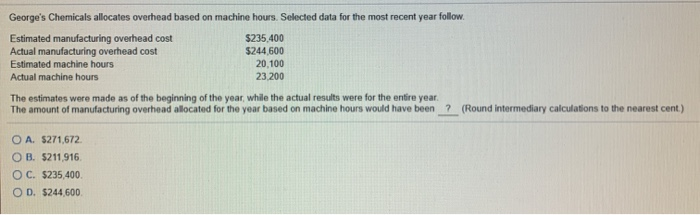  George's Chemicals allocates overhead based on machine hours. Selected data for