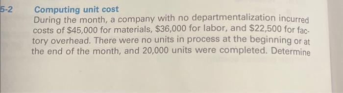  Computing unit cost During the month, a company with no departmentalization