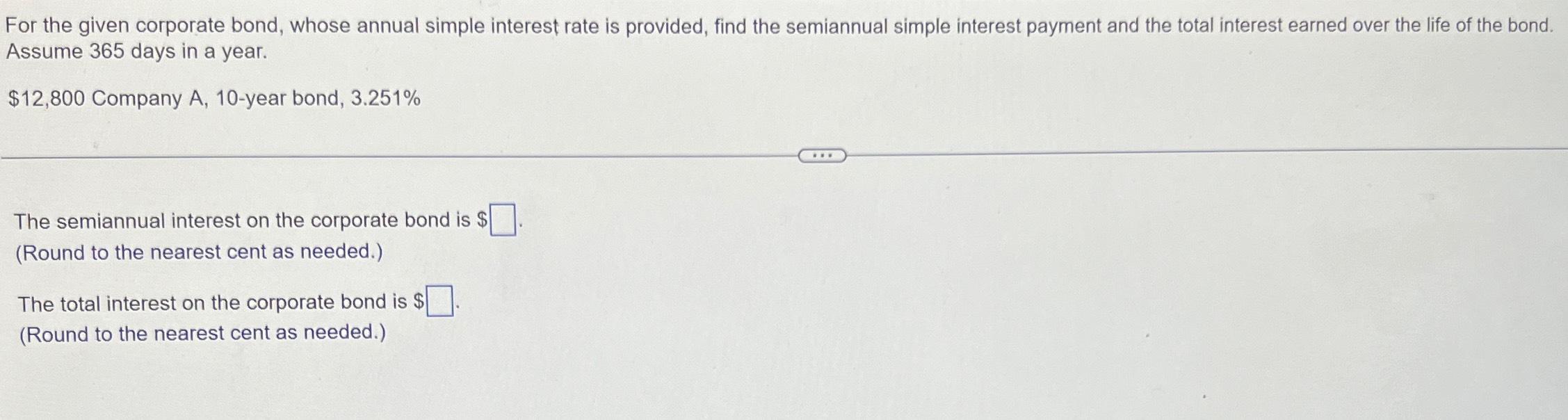  For the given corporate bond, whose annual simple interest rate is