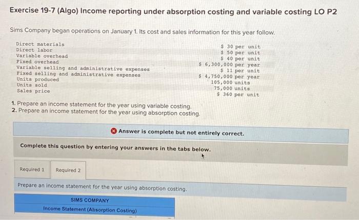  Exercise 19-7 (Algo) Income reporting under absorption costing and variable costing