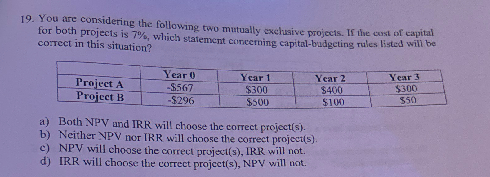  You are considering the following two mutually exclusive projects. If the