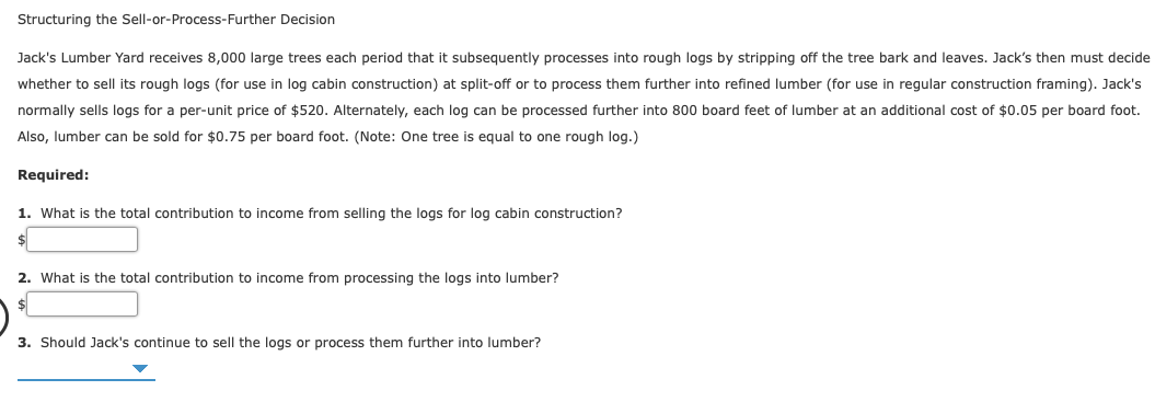  Structuring the Sell-or-Process-Further Decision Jack's Lumber Yard receives 8,000 large trees