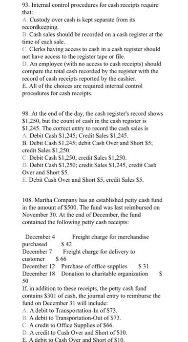  93. Internal control procedures for cash receipts require that: A Custody