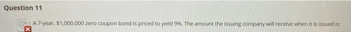  Question 11 A 7-year, $1,000,000 zero coupon bond is priced to