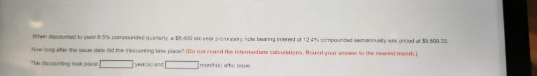 When discounted to yield 8,5%, compounded quarterly, a $6.400 six-year promissory