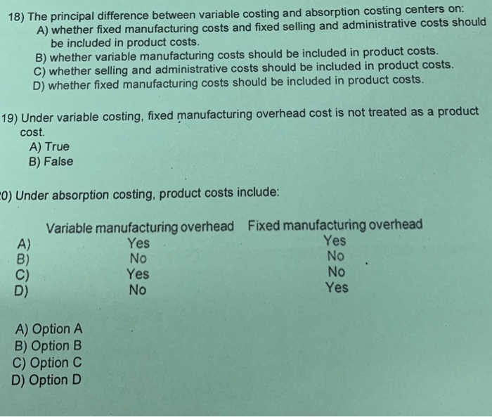  18) The principal difference between variable costing and absorption costing centers