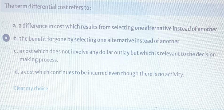  The term differential cost refers to: a. a difference in cost