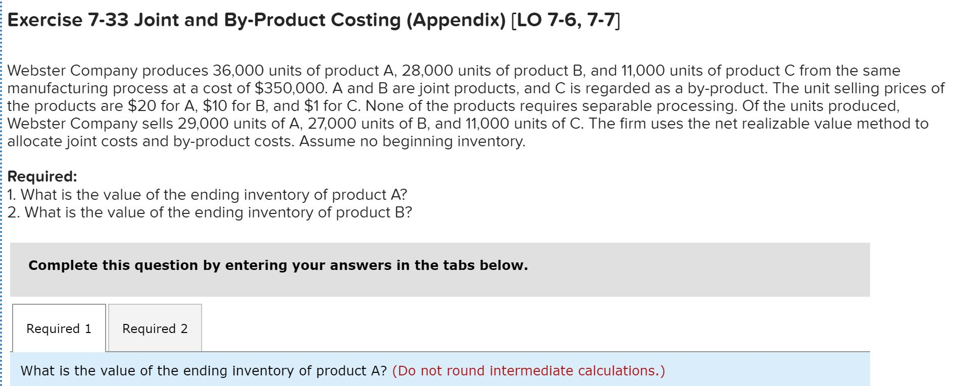  Exercise 7-33 Joint and By-Product Costing (Appendix) [LO 7-6, 7-7] E