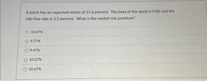  please answer fast! A stock has an expected return of 11.6