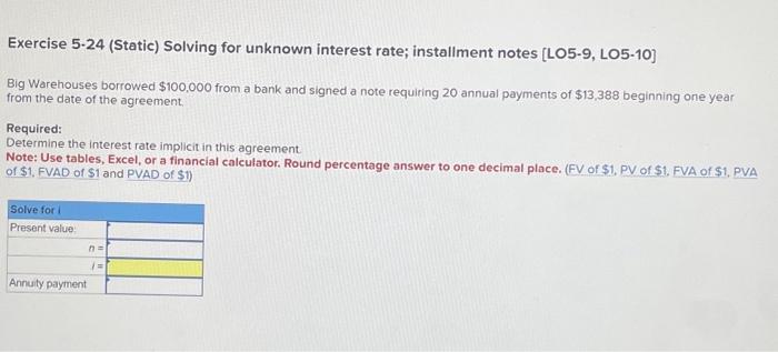 Exercise 5-24 (Static) Solving for unknown interest rate; installment notes [LO5-9,