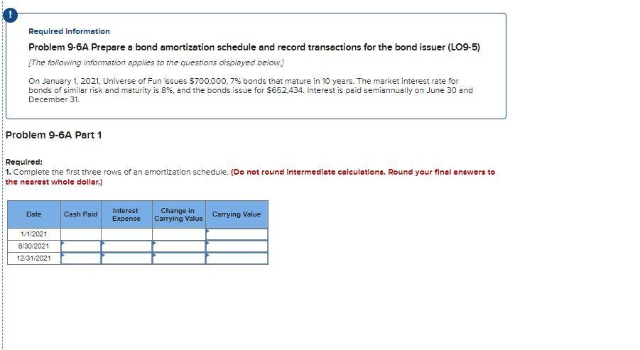  Required Information Problem 9-6A Prepare a bond amortization schedule and record