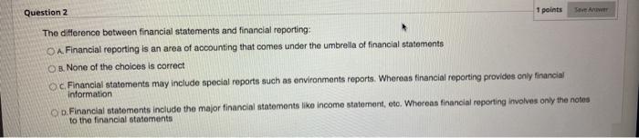  Question 2 1 points SA The difference between financial statements and