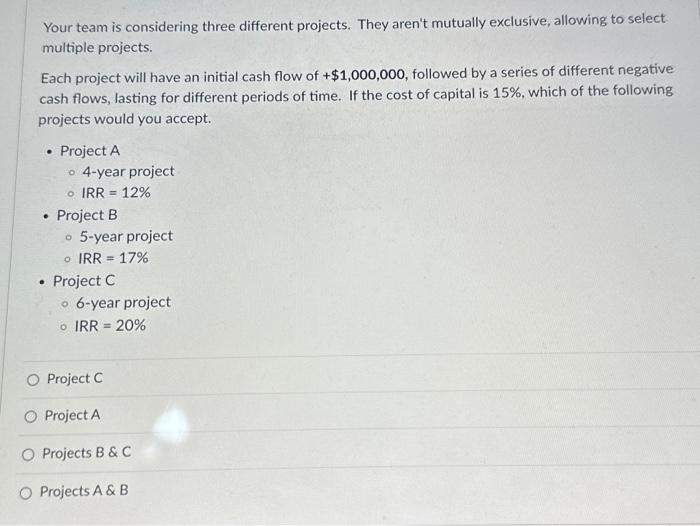  Your team is considering three different projects. They aren't mutually exclusive,