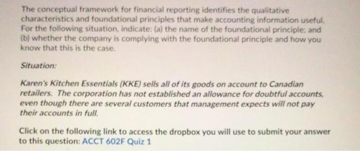  The conceptual framework for financial reporting identifies the qualitative characteristics and