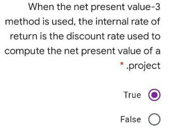  When the net present value-3 method is used, the internal rate