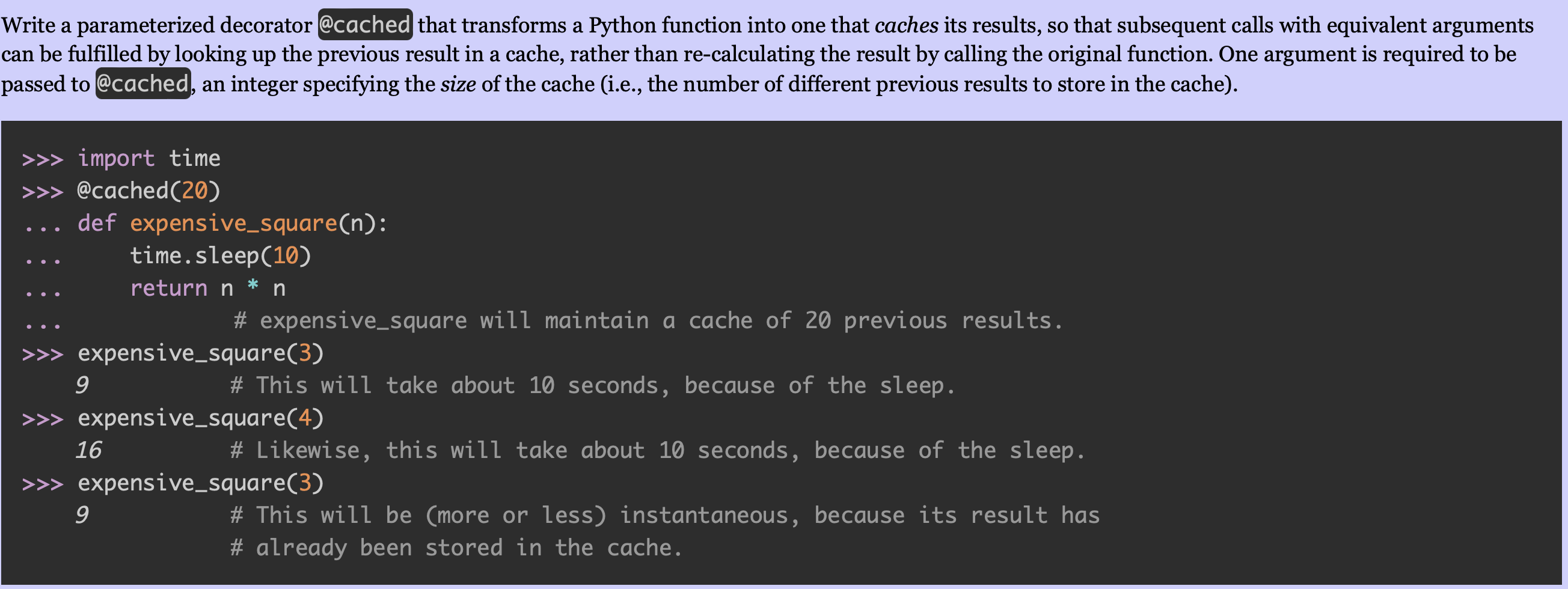  Write a parameterized decorator @cached that transforms a Python function into