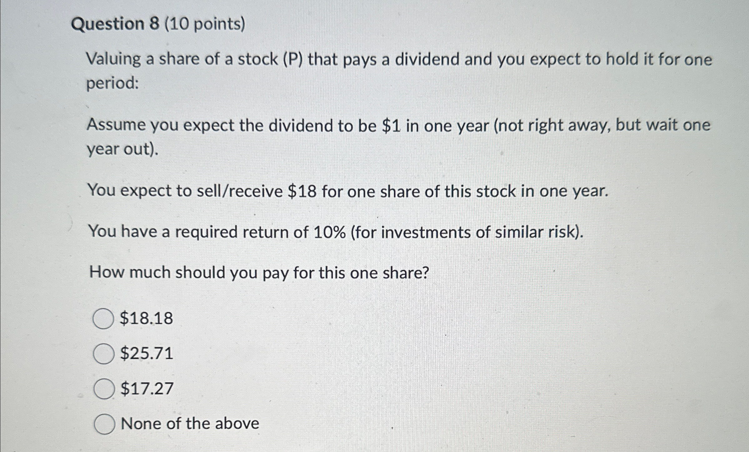  Question 8(10 points) Valuing a share of a stock (P) that