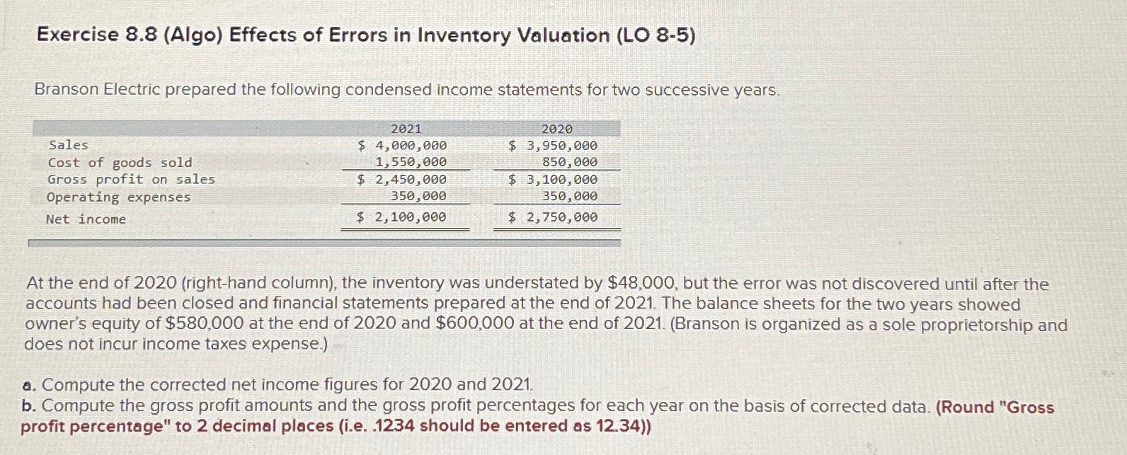  Exercise 8.8(Algo) Effects of Errors in Inventory Valuation (LO 8-5) Branson