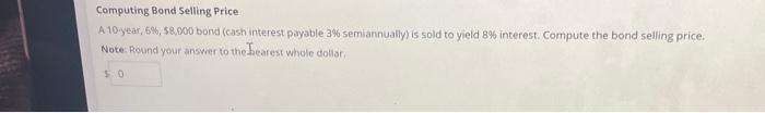 pls only answer if ur sure is correct Computing Bond Selling Price