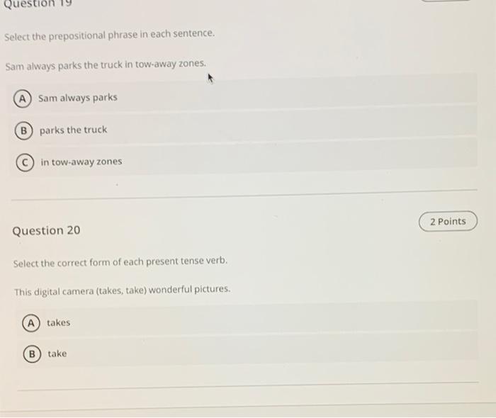  Question Select the prepositional phrase in each sentence. Sam always parks