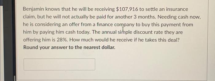  Benjamin knows that he will be receiving $107,916 to settle an