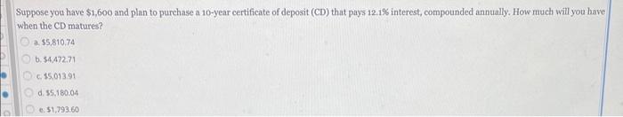 you have $1,600 and plan to purchase a 10-year certificate of deposit