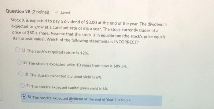 Question 28 (2 points) Saved Stock X is expected to pay