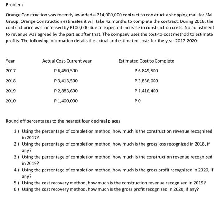  Problem Orange Construction was recently awarded a P14,000,000 contract to construct