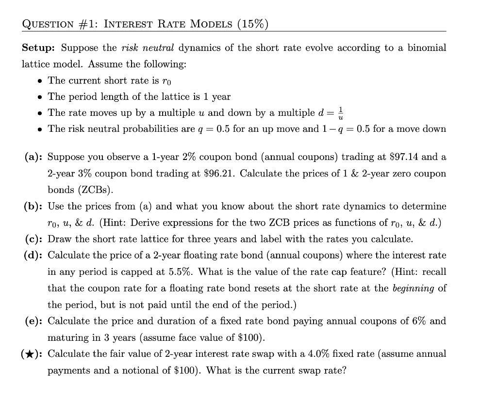 QUESTION #1: INTEREST RATE MODELS (15%) Setup: Suppose the risk neutral
