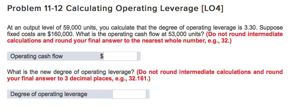  Problem 11-12 Calculating Operating Leverage [LO4] At an output level of