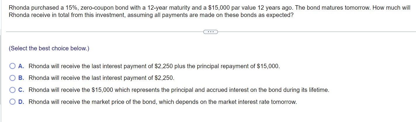  Rhonda purchased a 15%, zero-coupon bond with a 12-year maturity and